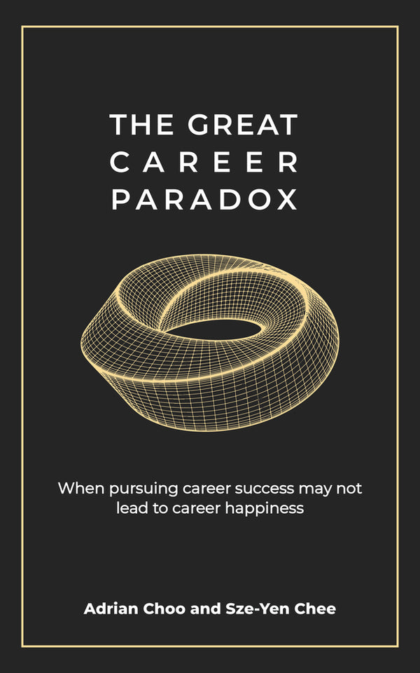 Book cover of The Great Career Paradox: When Pursuing Career Success May Not Lead To Career Happiness by Sze-Yen Chee, Adrian Choo