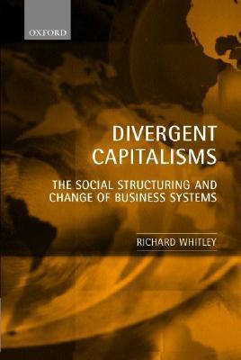 Book cover of Divergent Capitalisms: The Social Structuring And Change Of Business Systems by Richard Whitley