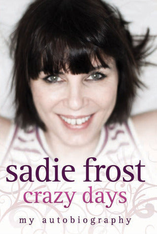 Book cover of Crazy Days: My Autobiography by Sadie Frost