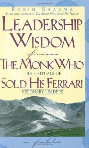 Book cover of Leadership Wisdom From The Monk Who Sold His Ferrari: The 8 Rituals Of Visionary Leaders by Robin Sharma