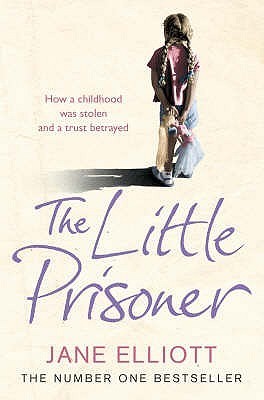 Book cover of The Little Prisoner: How a Childhood Was Stolen And A Trust Betrayed by Jane Elliott, Andrew Crofts
