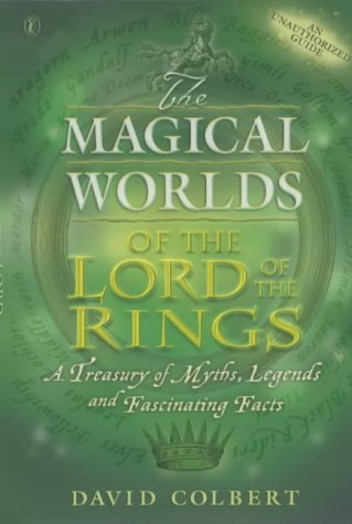 Book cover of The Magical Worlds of The Lord of the Rings: An Unauthorised Guide - A Treasury of Myths, Legends and Fascinating Facts by David Colbert