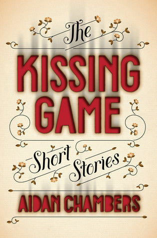 Book cover of The Kissing Game: Short Stories by Aidan Chambers