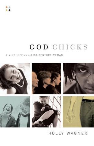 Book cover of God Chicks: Living Life As A 21st Century Woman by Holly Wagner