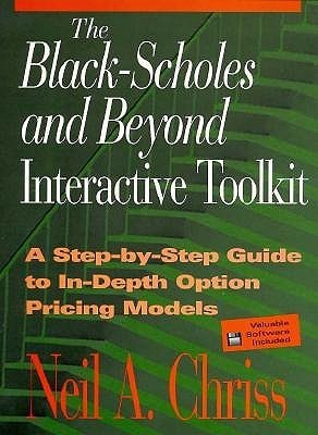 Book cover of The Black Scholes And Beyond Interactive Toolkit: A Step-By-Step Guide To In-Depth Option Pricing Models by Neil A. Chriss