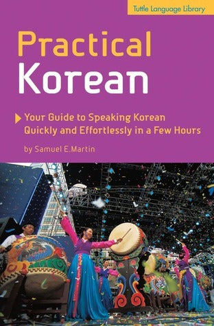 Book cover of Practical Korean: Your Guide to Speaking Korean Quickly and Effortlessly in a Few Hours by Samuel E. Martin