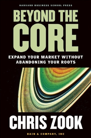 Book cover of Beyond The Core: Expand Your Market Without Abandoning Your Roots by Chris Zook