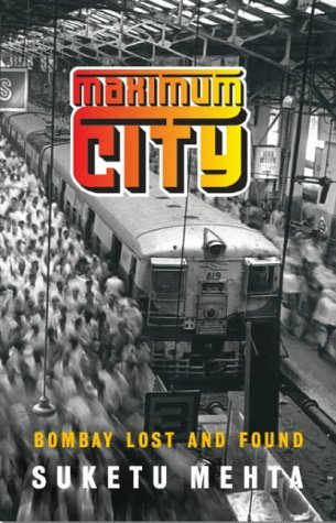 Book cover of Maximum City: Bombay Lost And Found by Suketu Mehta