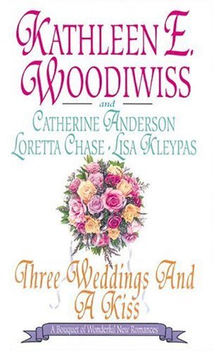 Book cover of Three Weddings And A Kiss by Kathleen E. Woodiwiss, Catherine Anderson, Loretta Chase, Lisa Kleypas