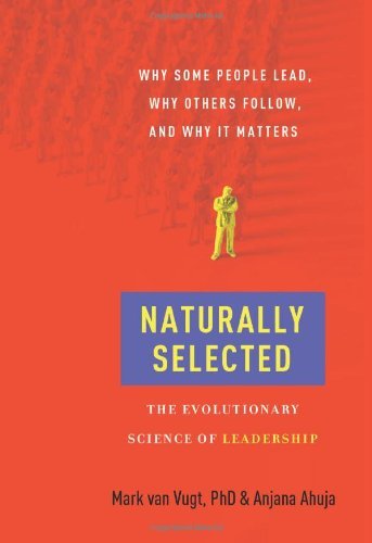 Book cover of Naturally Selected: The Evolutionary Science Of Leadership by Mark Van Vugt, Anjana Ahuja