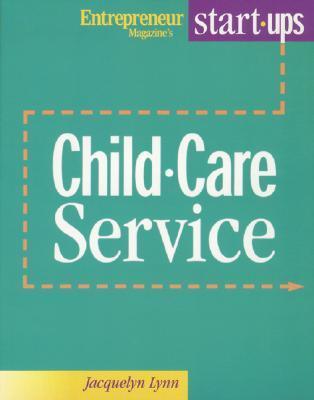 Book cover of Start Your Own Child Care Service by Jacquelyn Lynn