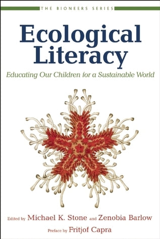 Book cover of Ecological Literacy: Educating Our Children For A Sustainable World by Michael K. Stone, David W. Orr (Ed.), Fritjof Capra (Preface)