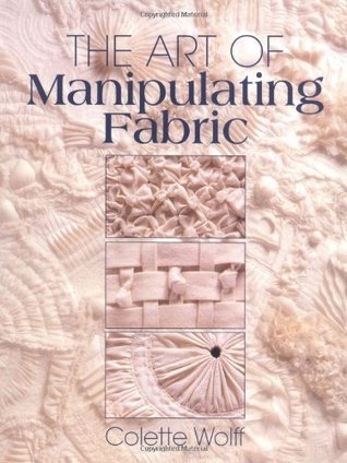 Book cover of The Art of Manipulating Fabric by Colette Wolff