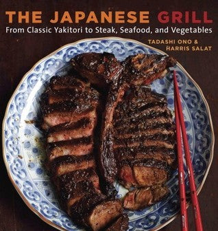 Book cover of The Japanese Grill: From Classic Yakitori To Steak, Seafood, And Vegetables [A Cookbook] by Tadashi Ono, Harris Salat
