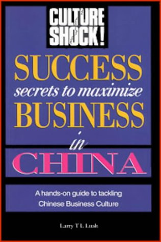 Book cover of Success Secrets to Maximise Business in China by Larry T.L. Luah