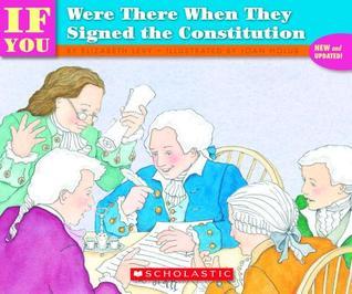 Book cover of If You Were There When They Signed The Constitution by Elizabeth Levy, Joan Holub (Illus.)