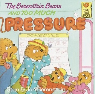 Book cover of The Berenstain Bears And Too Much Pressure by Stan Berenstain, Jan Berenstain