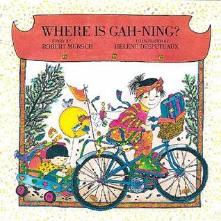 Book cover of Where Is Gah-Ning? by Robert Munsch, Hélène Desputeaux (Illus.)