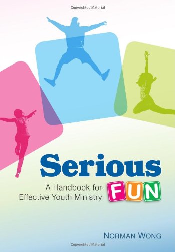 Book cover of Serious Fun - A Handbook For Effective Youth Ministry by Norman Wong