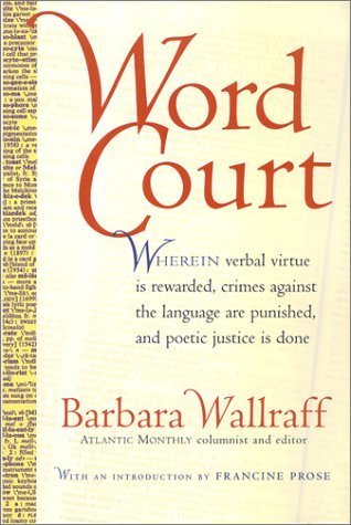 Book cover of Word Court: Wherein Verbal Virtue Is Rewarded, Crimes Against The Language Are Punished, And Poetic Justice Is Done by Barbara Wallraff