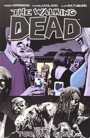 Book cover of The Walking Dead, Vol. 13: Too Far Gone by Robert Kirkman, Charlie Adlard (Illus.), Cliff Rathburn (Illus.)
