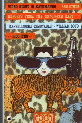 Book cover of Video Night In Kathmandu And Other Reports From The Not-So-Far East by Pico Iyer