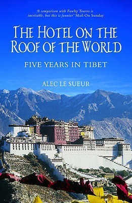 Book cover of The Hotel On The Roof Of The World: Five Years In Tibet by Alec Le Sueur