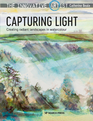 Book cover of The Innovative Artist: Capturing Light: Creating Radiant Landscapes In Watercolour by Catherine Beale
