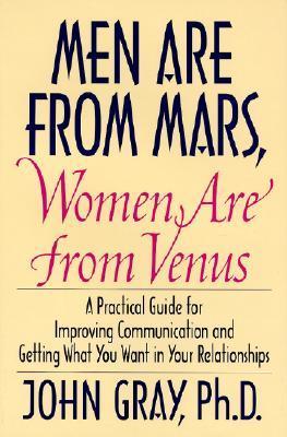Book cover of Men Are From Mars, Women Are From Venus: A Practical Guide For Improving Communication And Getting What You Want In Your Relationships by John  Gray