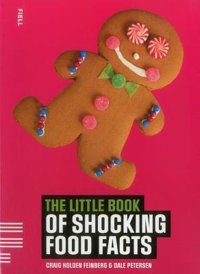 Book cover of The Little Book of Shocking Food Facts by Craig Holden Feinberg, Dale Petersen