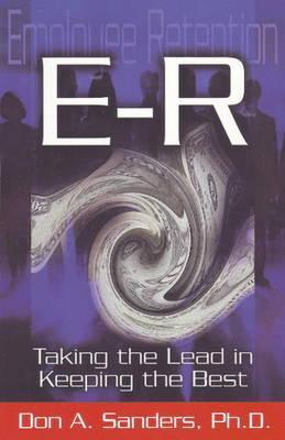Book cover of Er (Employee Retention): Taking The Lead In Keeping The Best by Don A. Sanders