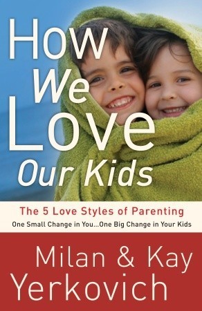Book cover of How We Love Our Kids: The Five Love Styles Of Parenting by Milan Yerkovich, Kay Yerkovich