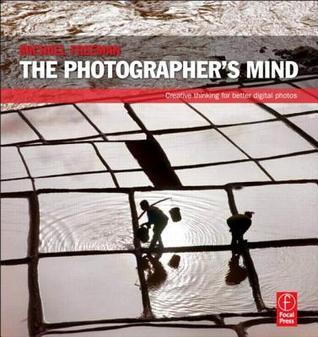 Book cover of The Photographer's Mind: Creative Thinking For Better Digital Photos by Michael   Freeman