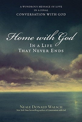 Book cover of Home With God: In a Life That Never Ends by Neale Donald Walsch