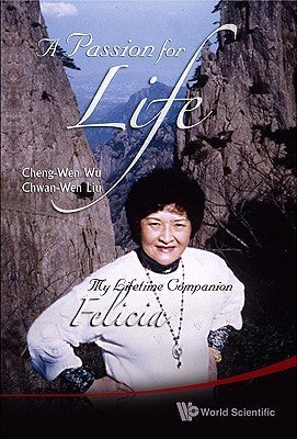 Book cover of A Passion For Life: My Lifetime Companion: Felicia by Cheng-Wen Wu, Chwan-Wen Liu