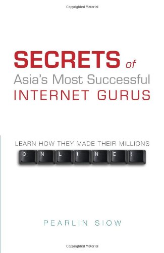 Book cover of Secrets Of Asia's Most Successful Internet Gurus by Pearlin Siow