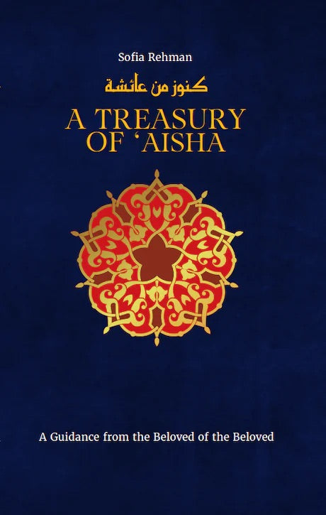 Book cover of A Treasury of 'A'ishah: A Guidance from the Beloved of the Beloved by Sofia Rehman