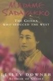 Book cover of Madame Sadayakko: The Geisha Who Seduced The West by Lesley Downer