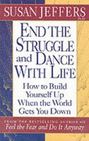 Book cover of End The Struggle And Dance With Life: How To Build Yourself Up When The World Gets You Down by Susan  Jeffers
