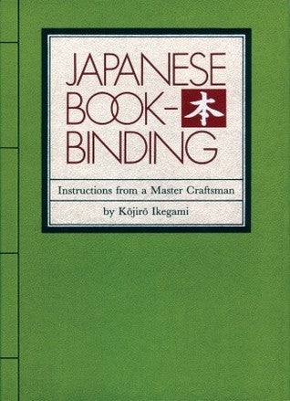 Book cover of Japanese Bookbinding: Instructions From A Master Craftsman by Kojiro Ikegami