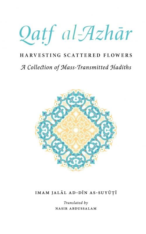Book cover of Qatf Al-Azhar - Harvesting Scattered Followers: A Collection of Mass-Transmitted Hadiths by Imam Jalal ad-Din As-Suyuti