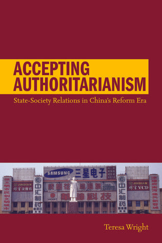 Book cover of Accepting Authoritarianism: State-Society Relations In China's Reform Era by Teresa Wright