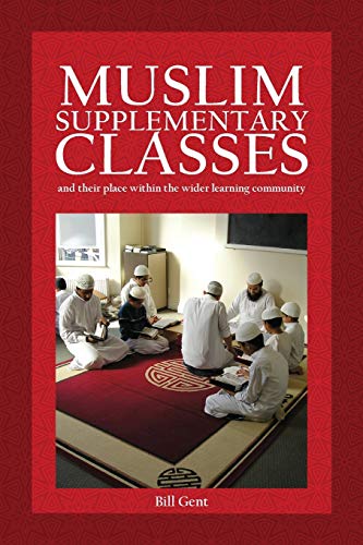 Book cover of Muslim Supplementary Classes: And Their Place Within The Wider Learning Community by William A Gent, Sophie Gilliat-Ray (Foreword)