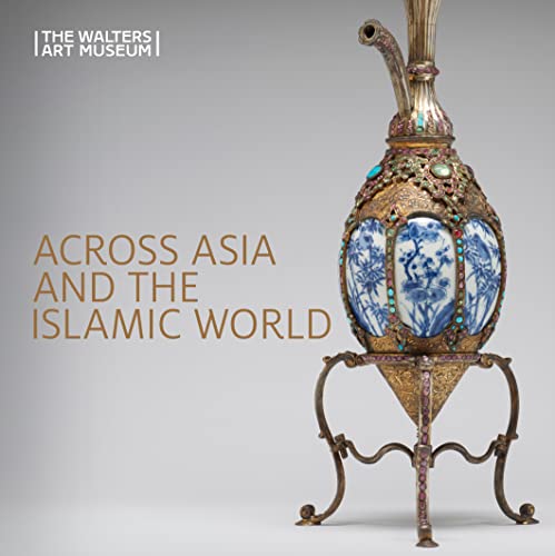 Book cover of Across Asia And The Islamic World: Movement And Mobility In The Arts Of East Asian, South And Southeast Asian, And Islamic Cultures by Ruth Bowler (Series Editor), Adriana Proser (Ed.), Dany Chan (Contrib.), Ashley Dimmig (Contrib.)