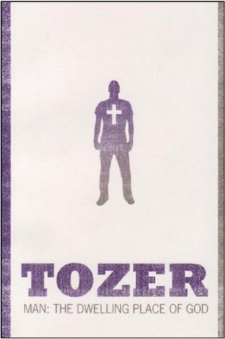 Book cover of Man: The Dwelling Place Of God by A.W. Tozer