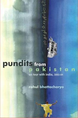 Book cover of Pundits From Pakistan by Rahul Bhattacharya