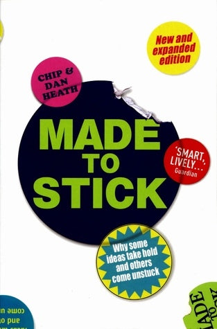 Book cover of Made To Stick: Why Some Ideas Take Hold And Others Come Unstuck by Chip Heath