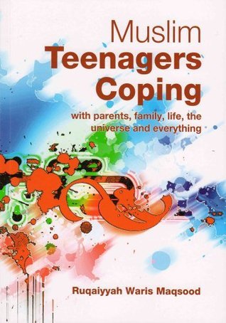 Book cover of Muslim Teenagers Coping: With Parents, Family, Life, The Universe And Everything by Ruqaiyyah Waris Maqsood