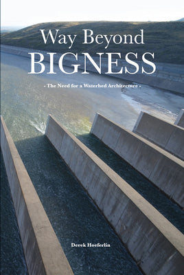 Book cover of Way Beyond Bigness: The Need For A Watershed Architecture by Derek Hoeferlin