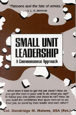 Book cover of Small Unit Leadership: A Commonsense Approach by Dandridge M. Malone